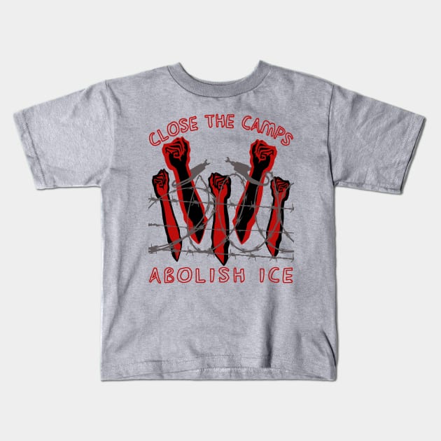 Close The Camps, Abolish ICE - Immigration, Human Rights, Leftist Kids T-Shirt by SpaceDogLaika